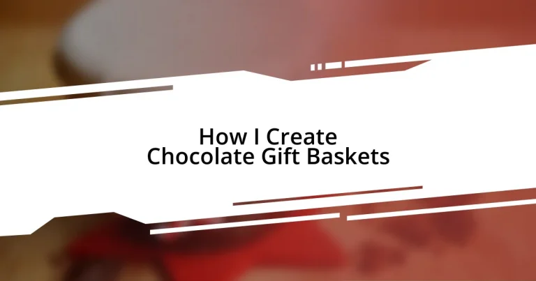 How I Create Chocolate Gift Baskets