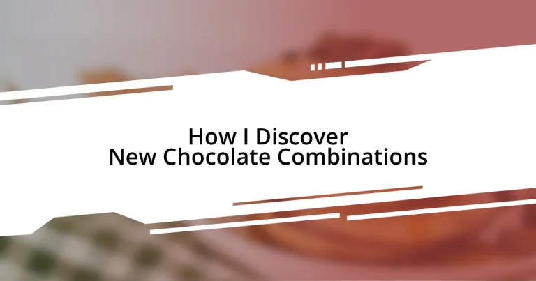 How I Discover New Chocolate Combinations