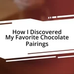 How I Discovered My Favorite Chocolate Pairings