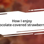 How I enjoy chocolate-covered strawberries