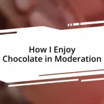 How I Enjoy Chocolate in Moderation