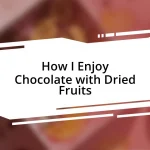 How I Enjoy Chocolate with Dried Fruits