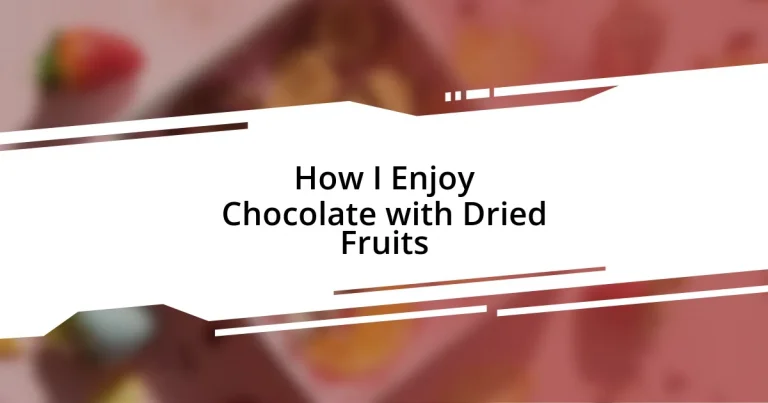 How I Enjoy Chocolate with Dried Fruits