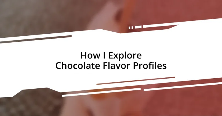 How I Explore Chocolate Flavor Profiles