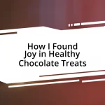 How I Found Joy in Healthy Chocolate Treats