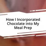 How I Incorporated Chocolate into My Meal Prep