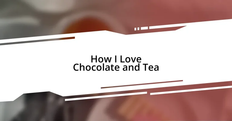 How I Love Chocolate and Tea