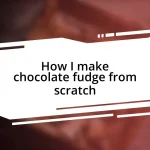 How I make chocolate fudge from scratch