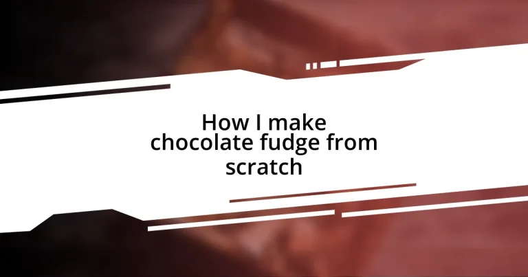 How I make chocolate fudge from scratch