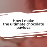 How I make the ultimate chocolate pavlova