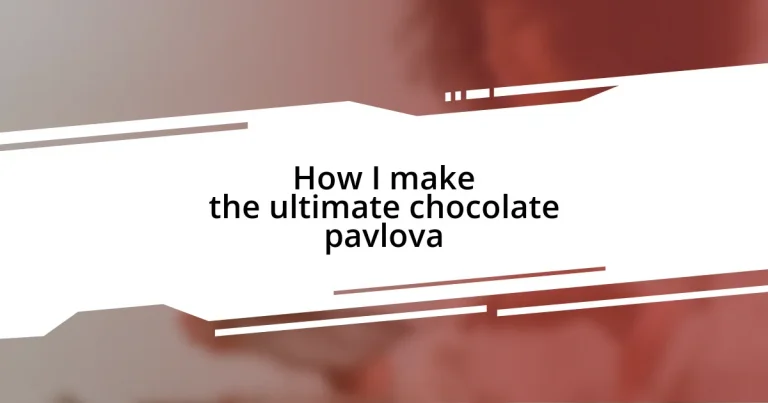 How I make the ultimate chocolate pavlova