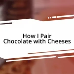 How I Pair Chocolate with Cheeses