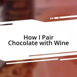 How I Pair Chocolate with Wine