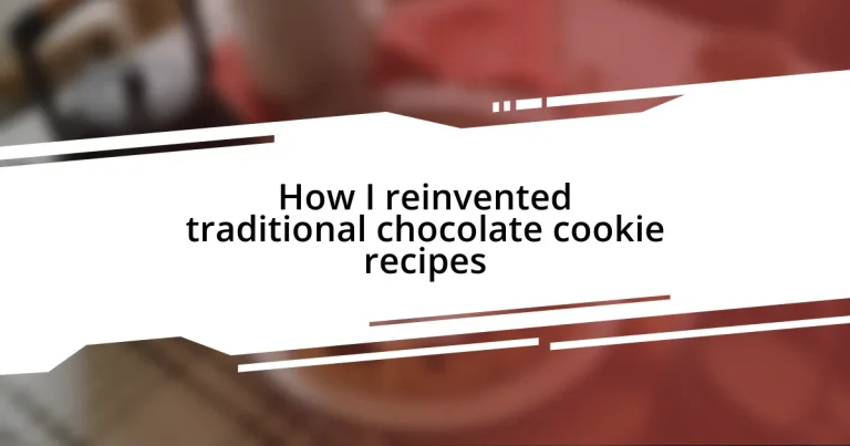 How I reinvented traditional chocolate cookie recipes