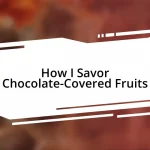 How I Savor Chocolate-Covered Fruits