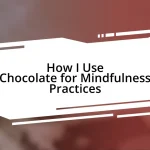 How I Use Chocolate for Mindfulness Practices