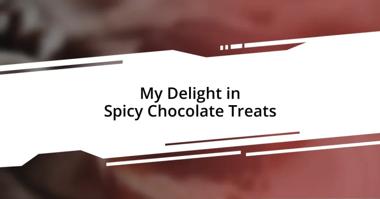 My Delight in Spicy Chocolate Treats