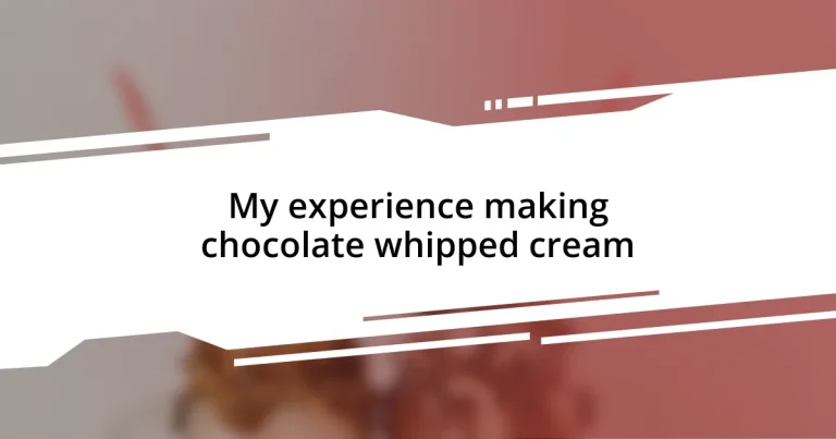 My experience making chocolate whipped cream