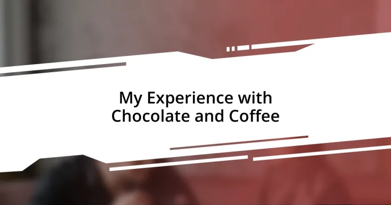 My Experience with Chocolate and Coffee