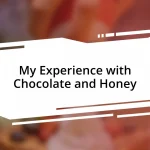 My Experience with Chocolate and Honey