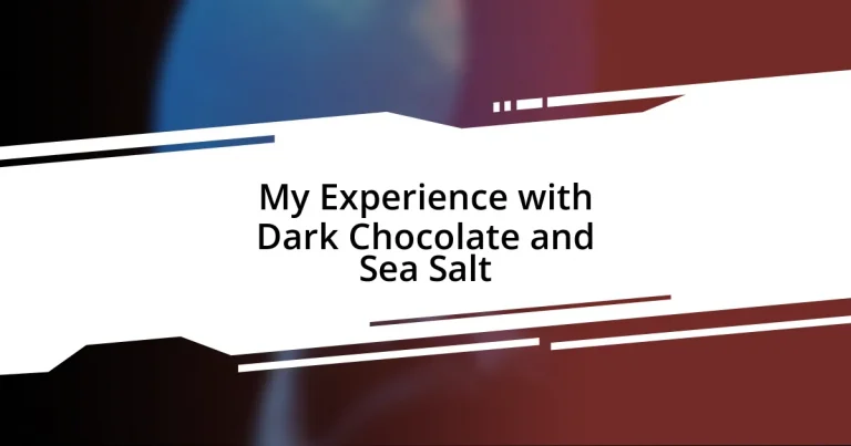 My Experience with Dark Chocolate and Sea Salt