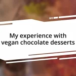 My experience with vegan chocolate desserts