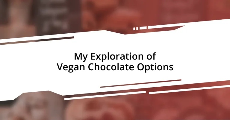 My Exploration of Vegan Chocolate Options