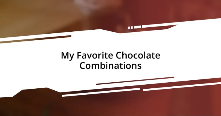 My Favorite Chocolate Combinations