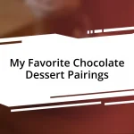 My Favorite Chocolate Dessert Pairings