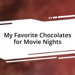 My Favorite Chocolates for Movie Nights