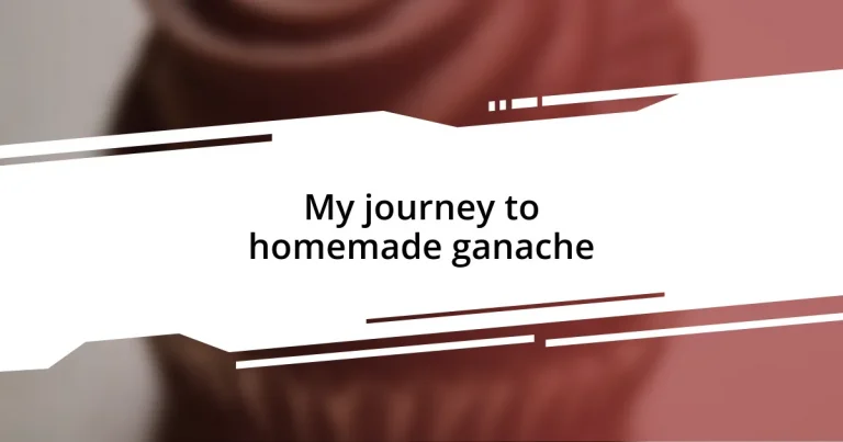 My journey to homemade ganache