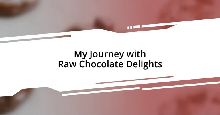 My Journey with Raw Chocolate Delights