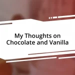 My Thoughts on Chocolate and Vanilla