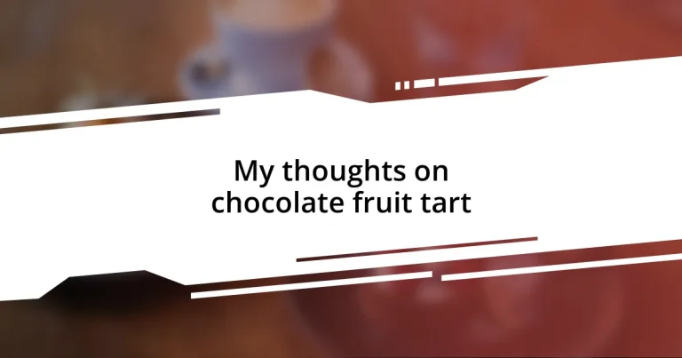 My thoughts on chocolate fruit tart