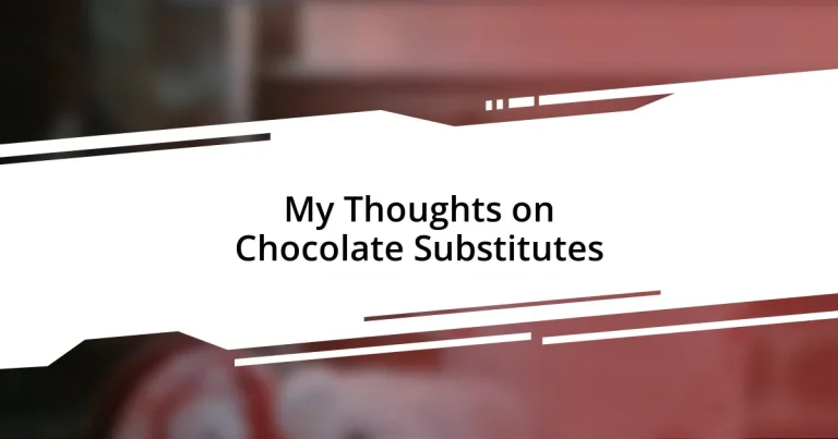 My Thoughts on Chocolate Substitutes