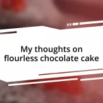 My thoughts on flourless chocolate cake