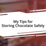 My Tips for Storing Chocolate Safely