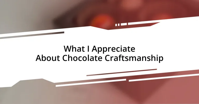 What I Appreciate About Chocolate Craftsmanship