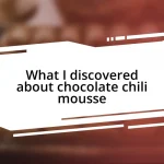 What I discovered about chocolate chili mousse