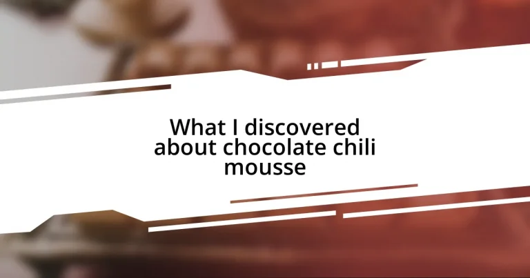 What I discovered about chocolate chili mousse