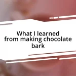 What I learned from making chocolate bark