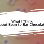 What I Think about Bean-to-Bar Chocolate