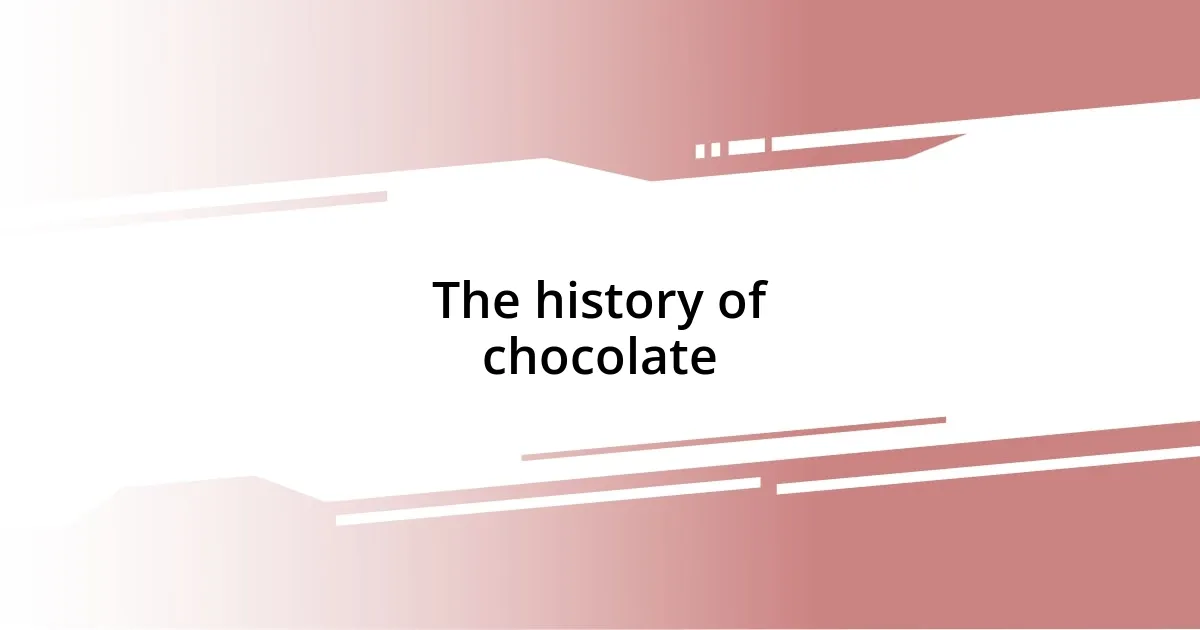 The history of chocolate