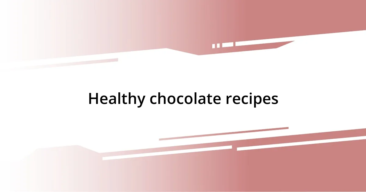 Healthy chocolate recipes