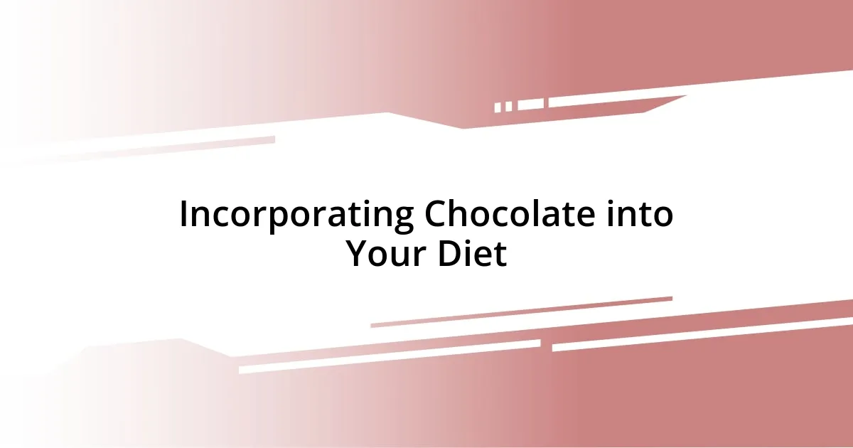 Incorporating Chocolate into Your Diet