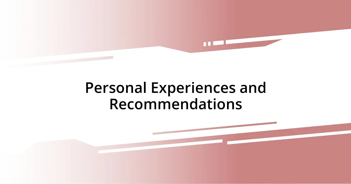 Personal Experiences and Recommendations