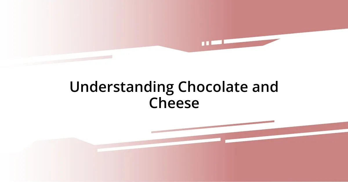 Understanding Chocolate and Cheese