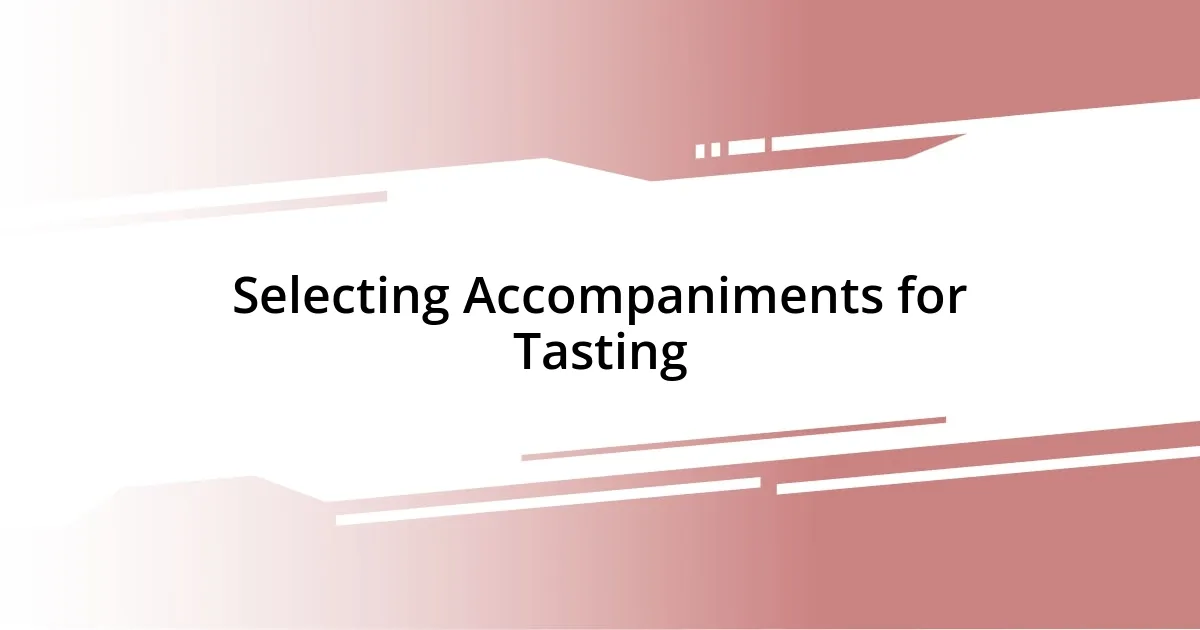 Selecting Accompaniments for Tasting