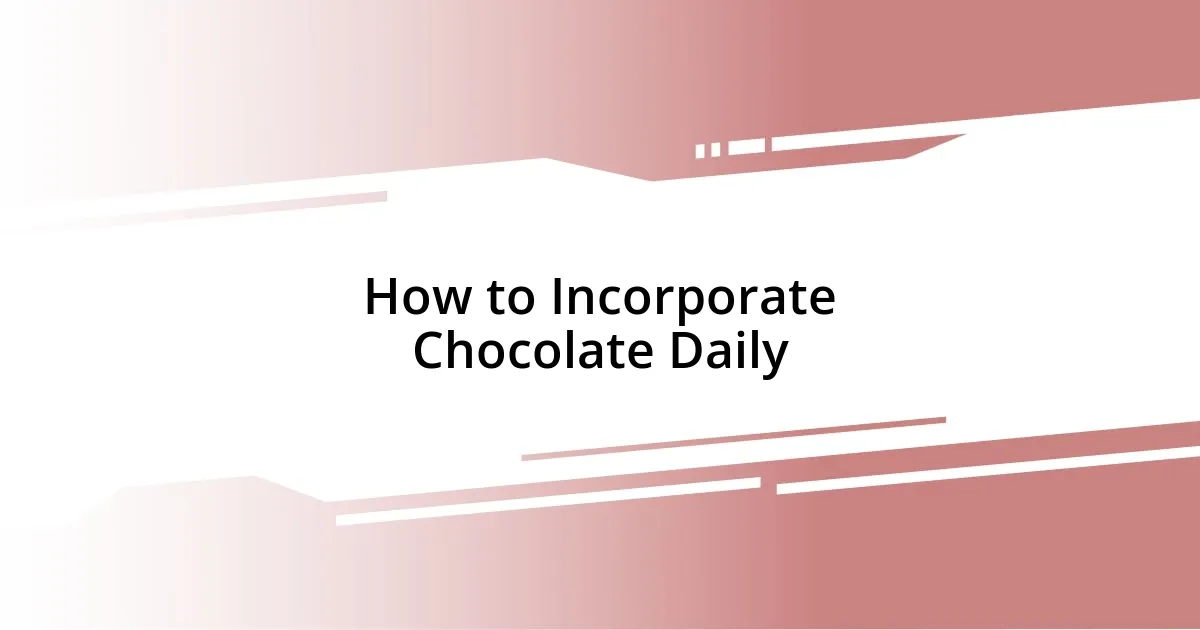 How to Incorporate Chocolate Daily