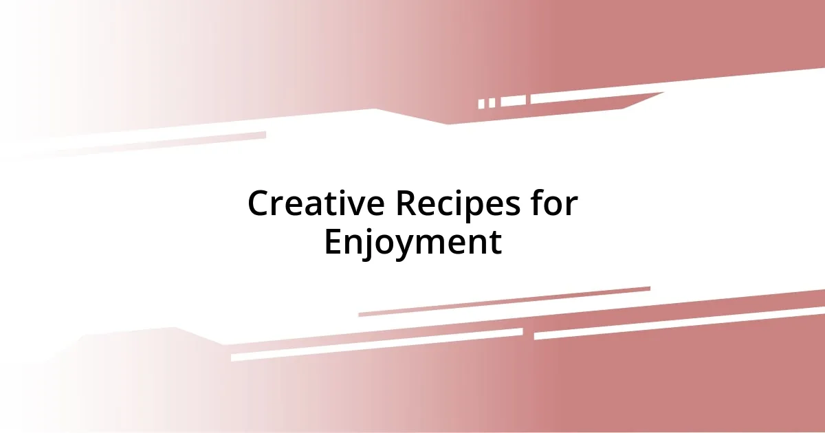 Creative Recipes for Enjoyment